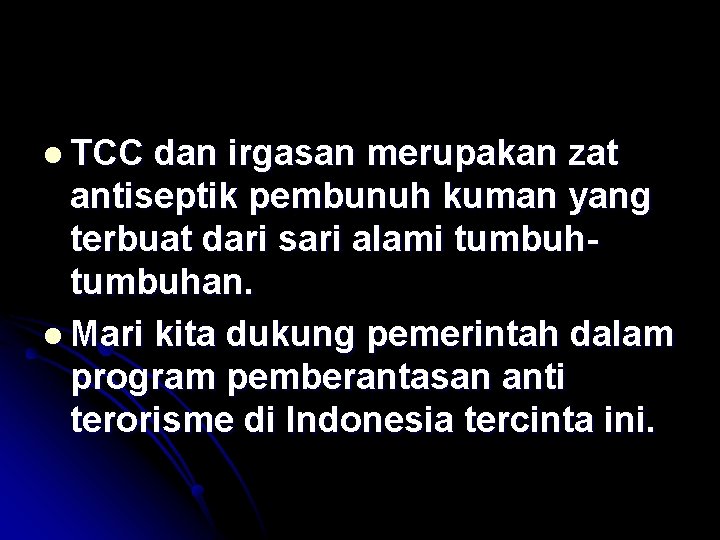 l TCC dan irgasan merupakan zat antiseptik pembunuh kuman yang terbuat dari sari alami