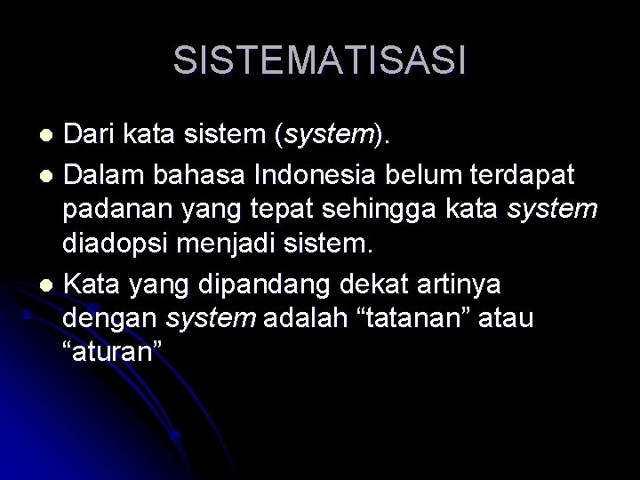 SISTEMATISASI Dari kata sistem (system). l Dalam bahasa Indonesia belum terdapat padanan yang tepat