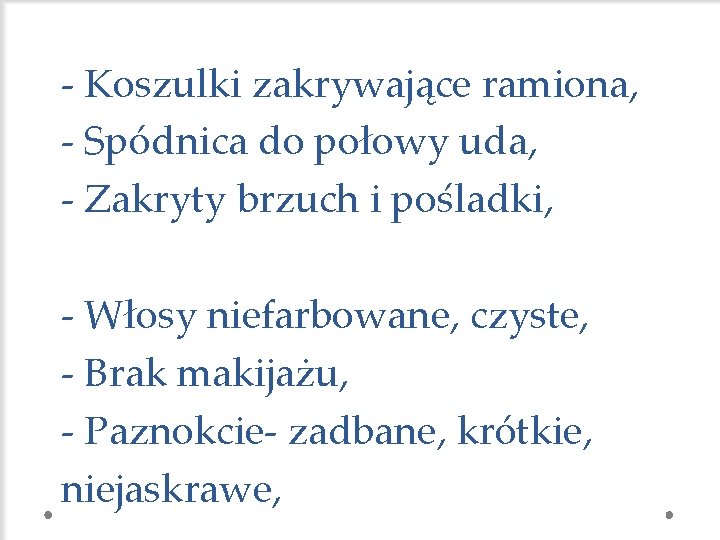 - Koszulki zakrywające ramiona, - Spódnica do połowy uda, - Zakryty brzuch i pośladki,