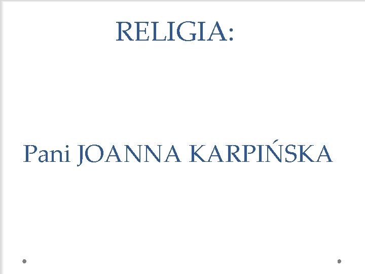 RELIGIA: Pani JOANNA KARPIŃSKA 