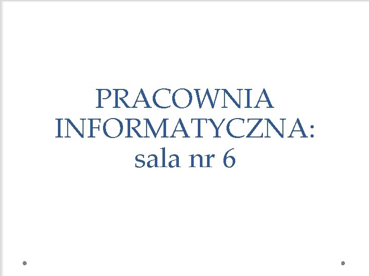 PRACOWNIA INFORMATYCZNA: sala nr 6 