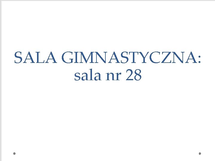 SALA GIMNASTYCZNA: sala nr 28 