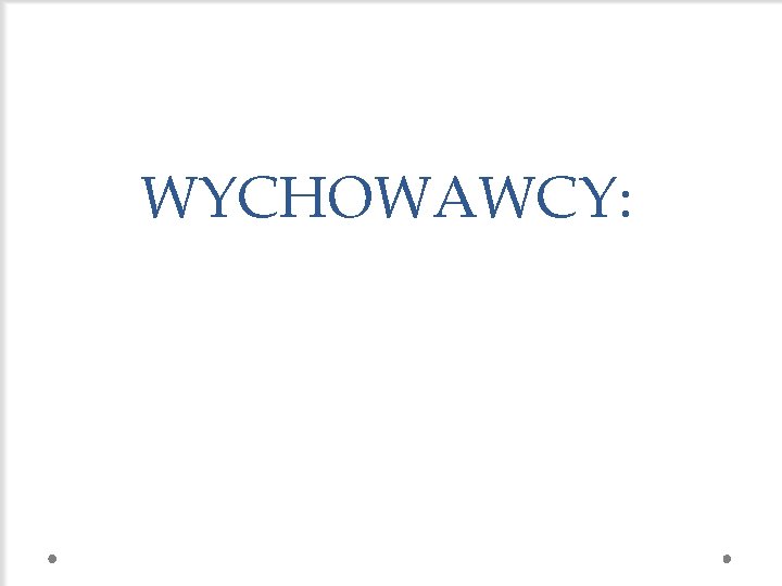 WYCHOWAWCY: 