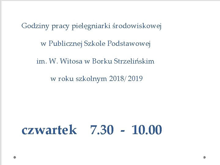 Godziny pracy pielęgniarki środowiskowej w Publicznej Szkole Podstawowej im. W. Witosa w Borku Strzelińskim