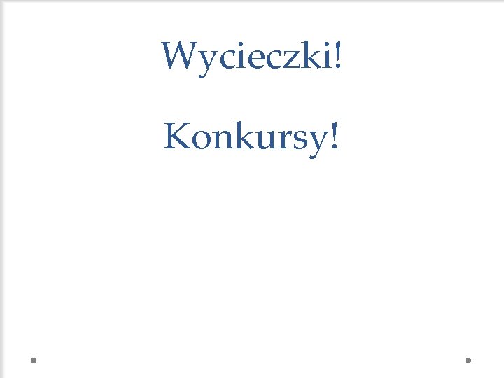 Wycieczki! Konkursy! 