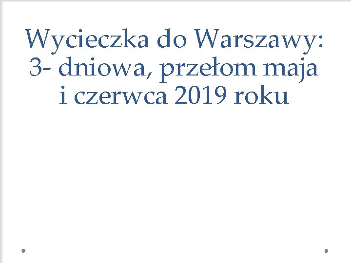 Wycieczka do Warszawy: 3 - dniowa, przełom maja i czerwca 2019 roku 