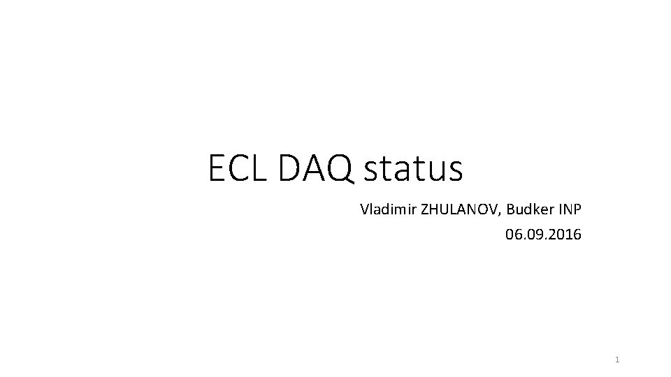 ECL DAQ status Vladimir ZHULANOV, Budker INP 06. 09. 2016 1 