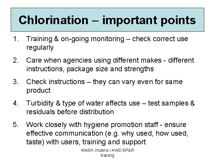 Chlorination – important points 1. Training & on-going monitoring – check correct use regularly