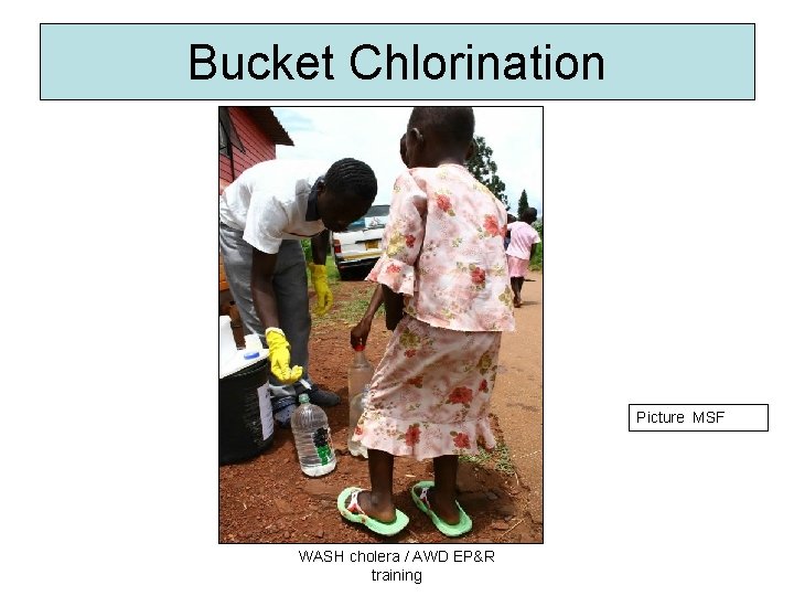 Bucket Chlorination Picture MSF WASH cholera / AWD EP&R training 