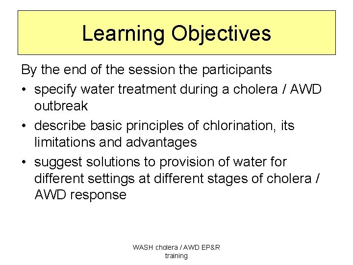 Learning Objectives By the end of the session the participants • specify water treatment