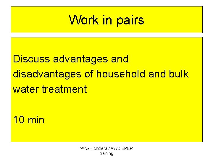 Work in pairs Discuss advantages and disadvantages of household and bulk water treatment 10
