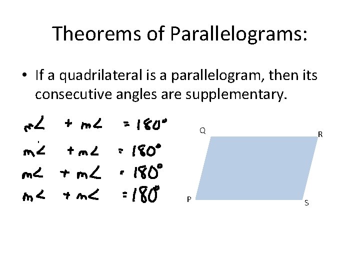 Theorems of Parallelograms: • If a quadrilateral is a parallelogram, then its consecutive angles