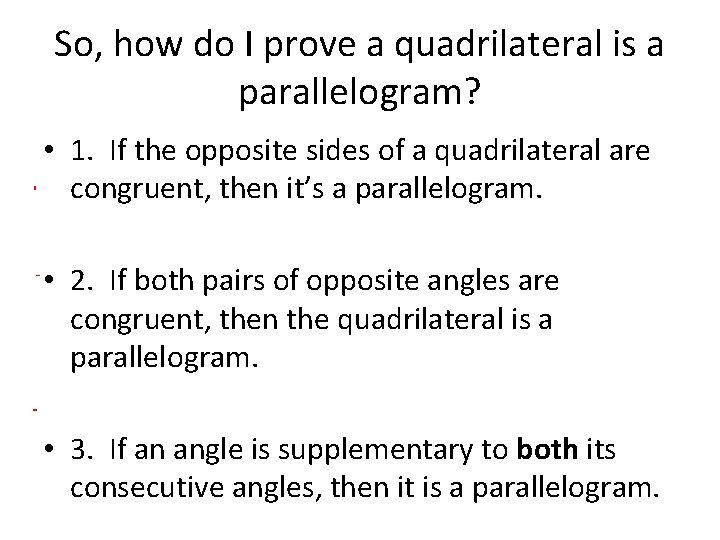 So, how do I prove a quadrilateral is a parallelogram? • 1. If the