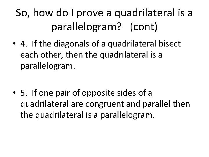 So, how do I prove a quadrilateral is a parallelogram? (cont) • 4. If