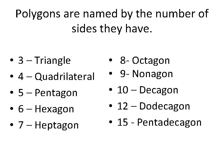 Polygons are named by the number of sides they have. • • • 3