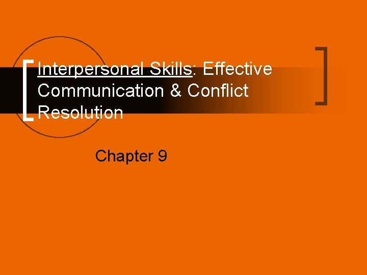 Interpersonal Skills: Effective Communication & Conflict Resolution Chapter 9 