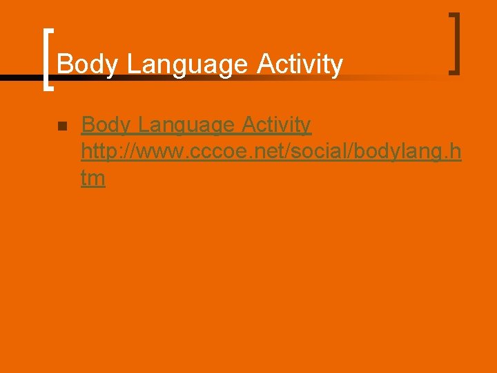 Body Language Activity n Body Language Activity http: //www. cccoe. net/social/bodylang. h tm 