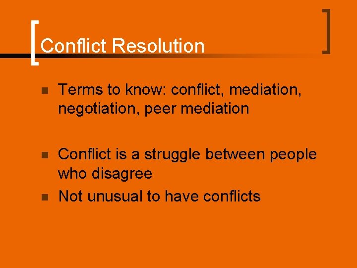 Conflict Resolution n Terms to know: conflict, mediation, negotiation, peer mediation n Conflict is