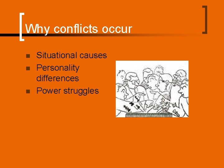 Why conflicts occur n n n Situational causes Personality differences Power struggles 