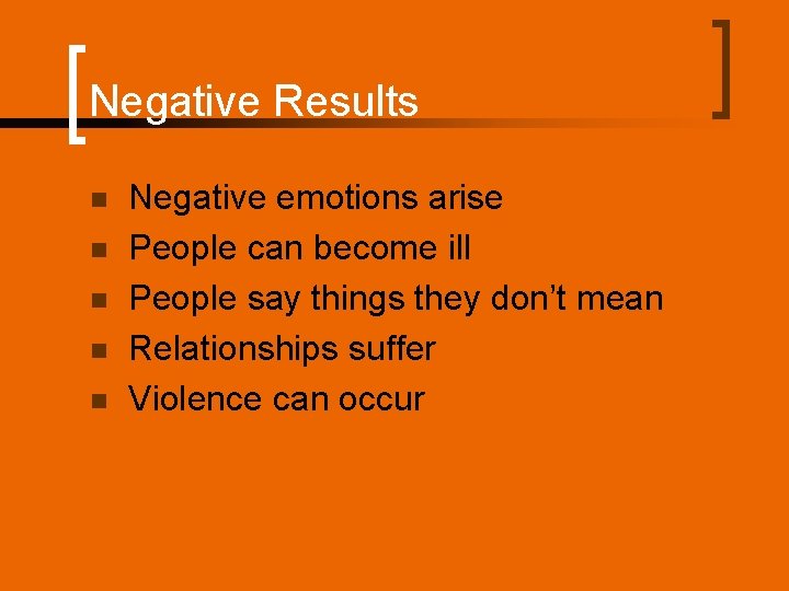 Negative Results n n n Negative emotions arise People can become ill People say