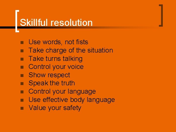 Skillful resolution n n n n Use words, not fists Take charge of the