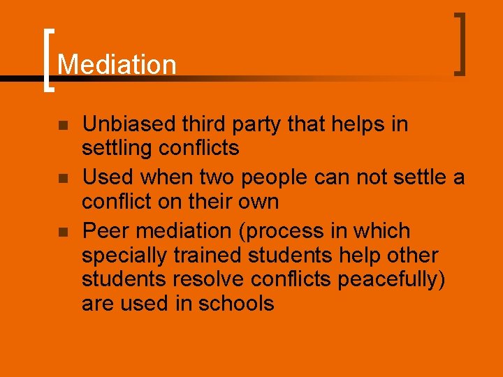 Mediation n Unbiased third party that helps in settling conflicts Used when two people