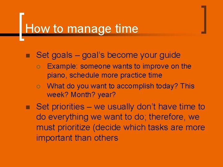 How to manage time n Set goals – goal’s become your guide ¡ ¡