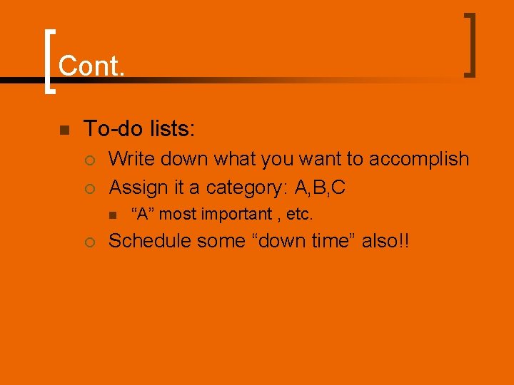 Cont. n To-do lists: ¡ ¡ Write down what you want to accomplish Assign