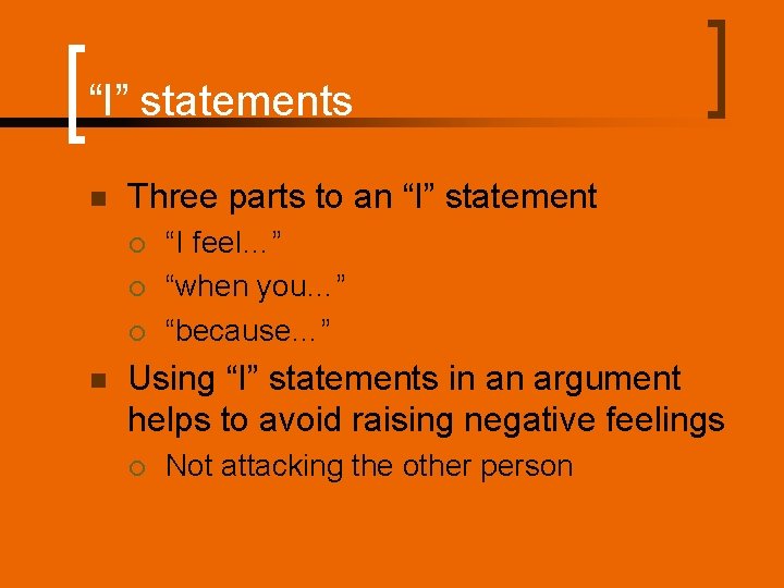 “I” statements n Three parts to an “I” statement ¡ ¡ ¡ n “I