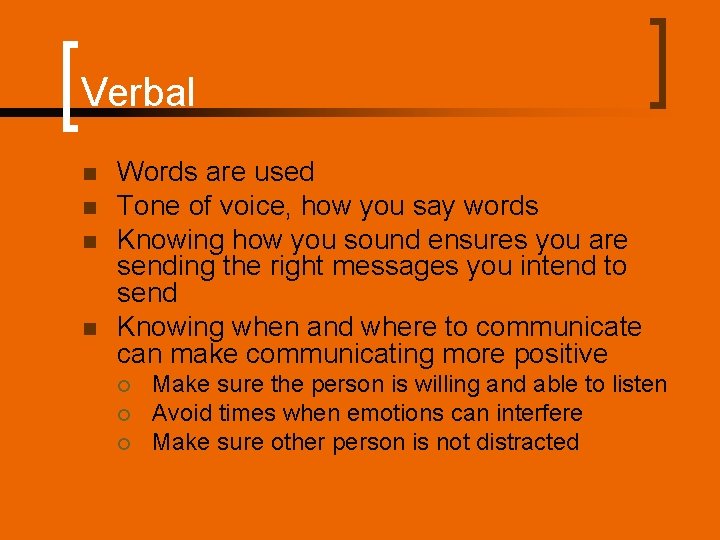 Verbal n n Words are used Tone of voice, how you say words Knowing