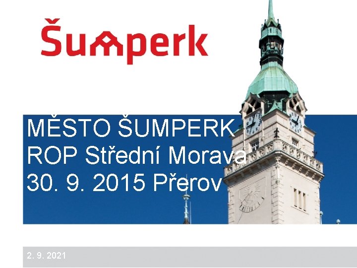 MĚSTO ŠUMPERK ROP Střední Morava 30. 9. 2015 Přerov 2. 9. 2021 