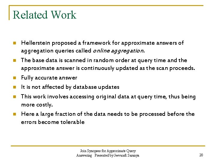 Related Work n n n Hellerstein proposed a framework for approximate answers of aggregation