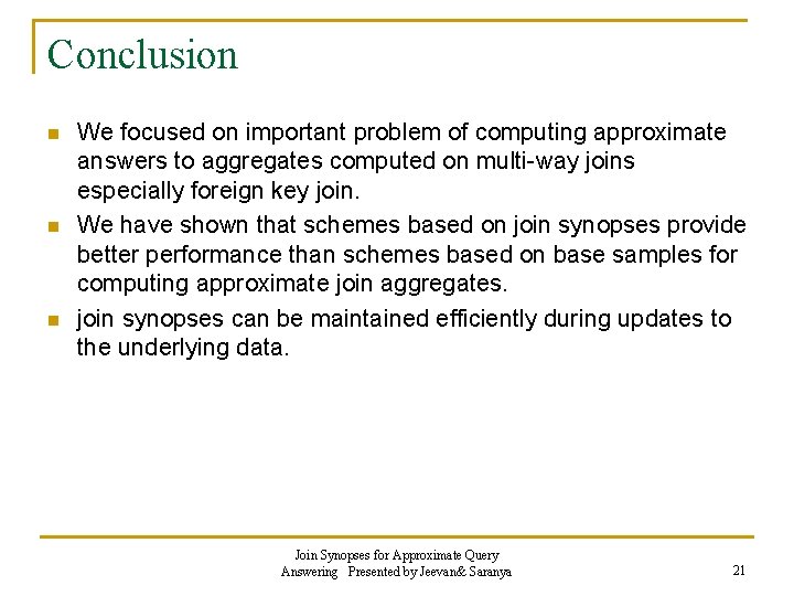 Conclusion n We focused on important problem of computing approximate answers to aggregates computed