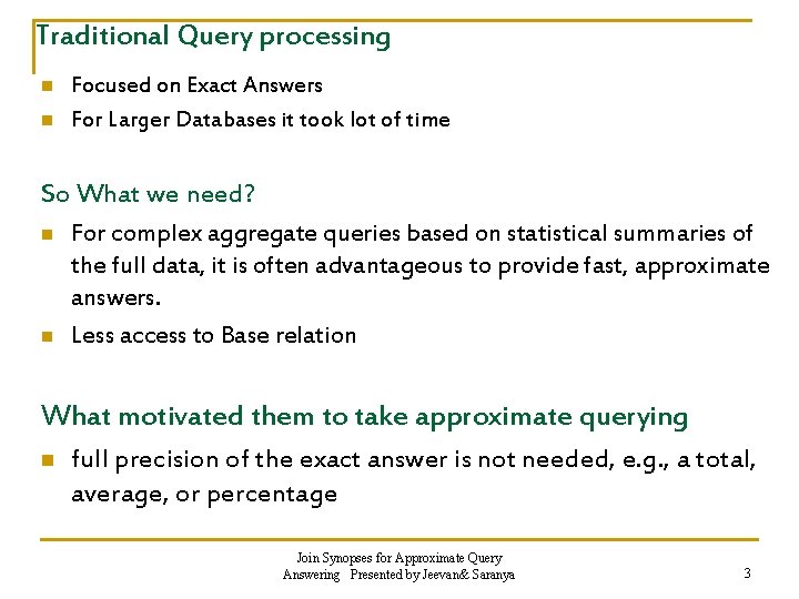 Traditional Query processing n n Focused on Exact Answers For Larger Databases it took