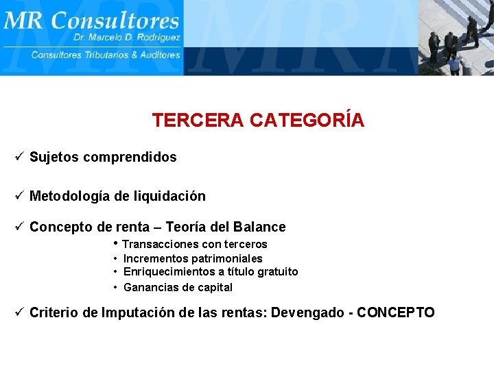 TERCERA CATEGORÍA ü Sujetos comprendidos ü Metodología de liquidación ü Concepto de renta –