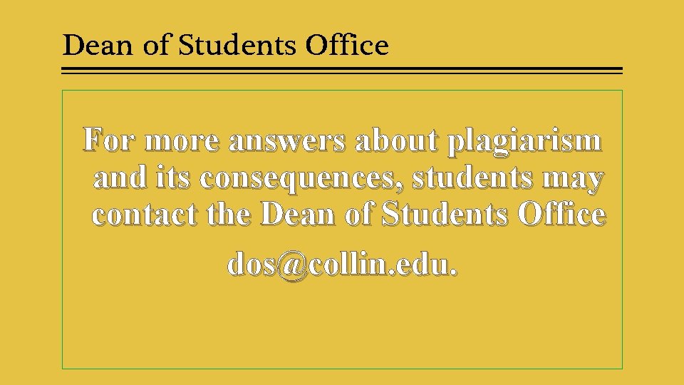 Dean of Students Office For more answers about plagiarism and its consequences, students may