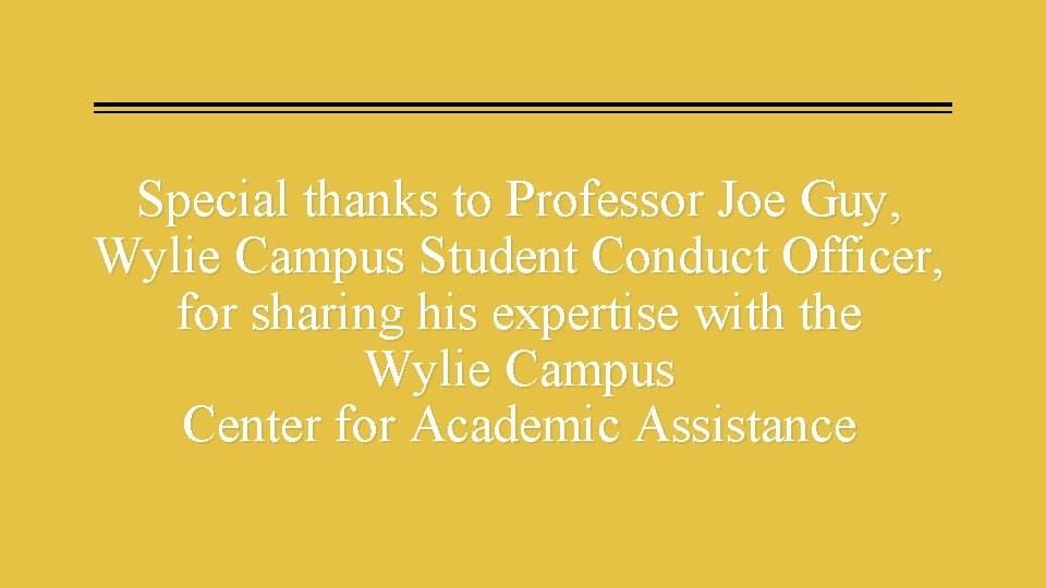 Special thanks to Professor Joe Guy, Wylie Campus Student Conduct Officer, for sharing his