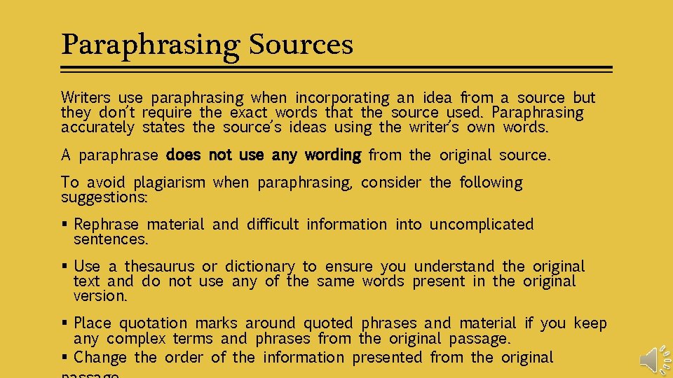 Paraphrasing Sources Writers use paraphrasing when incorporating an idea from a source but they