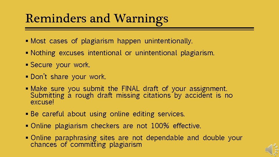 Reminders and Warnings § Most cases of plagiarism happen unintentionally. § Nothing excuses intentional