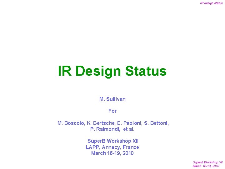 IR design status IR Design Status M. Sullivan For M. Boscolo, K. Bertsche, E.