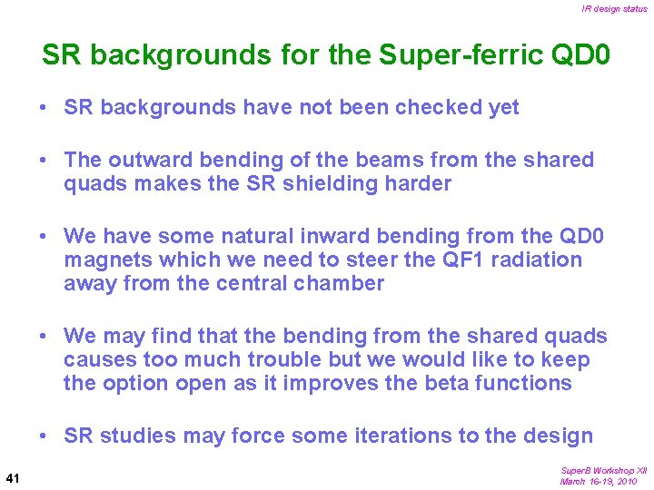IR design status SR backgrounds for the Super-ferric QD 0 • SR backgrounds have