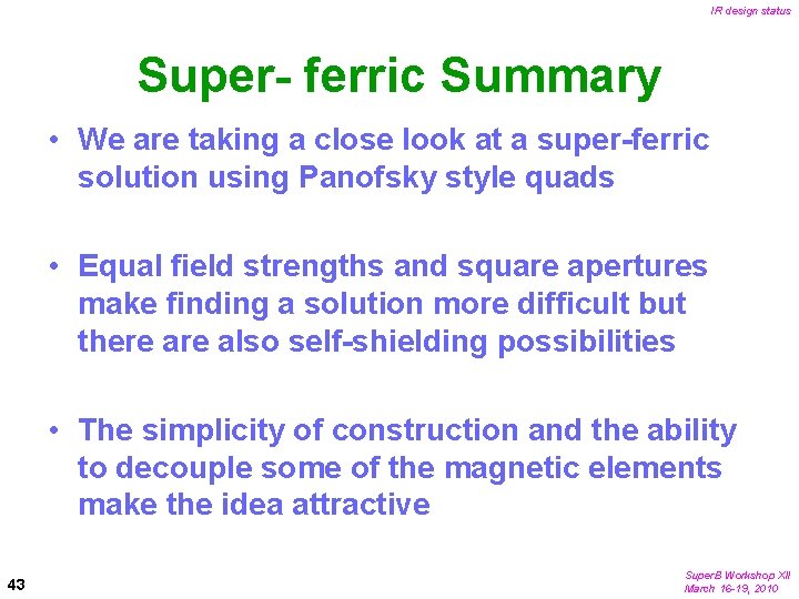 IR design status Super- ferric Summary • We are taking a close look at