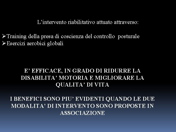 L’intervento riabilitativo attuato attraverso: ØTraining della presa di coscienza del controllo posturale ØEsercizi aerobici