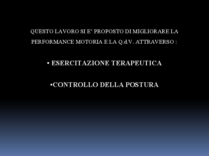 QUESTO LAVORO SI E’ PROPOSTO DI MIGLIORARE LA PERFORMANCE MOTORIA E LA Q. d.