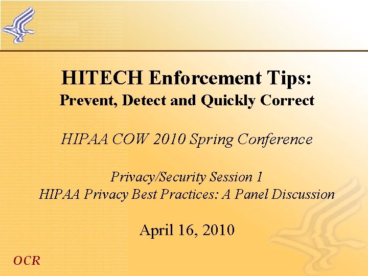 HITECH Enforcement Tips: Prevent, Detect and Quickly Correct HIPAA COW 2010 Spring Conference Privacy/Security