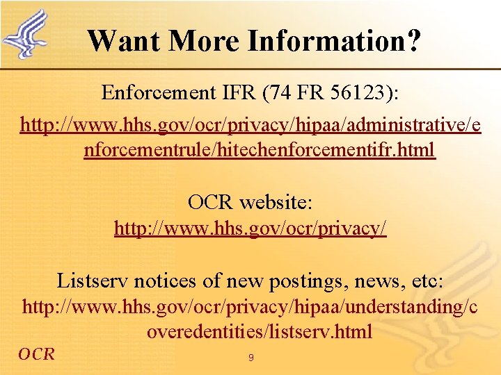 Want More Information? Enforcement IFR (74 FR 56123): http: //www. hhs. gov/ocr/privacy/hipaa/administrative/e nforcementrule/hitechenforcementifr. html