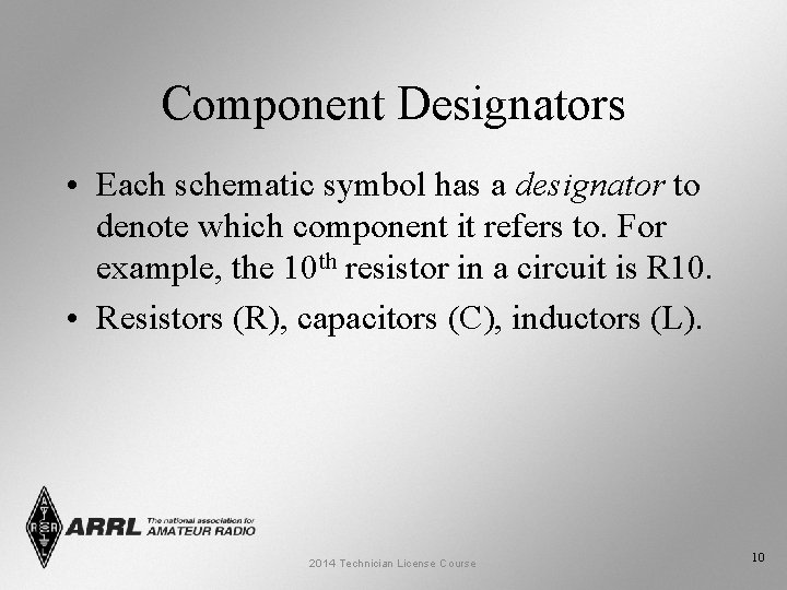 Component Designators • Each schematic symbol has a designator to denote which component it