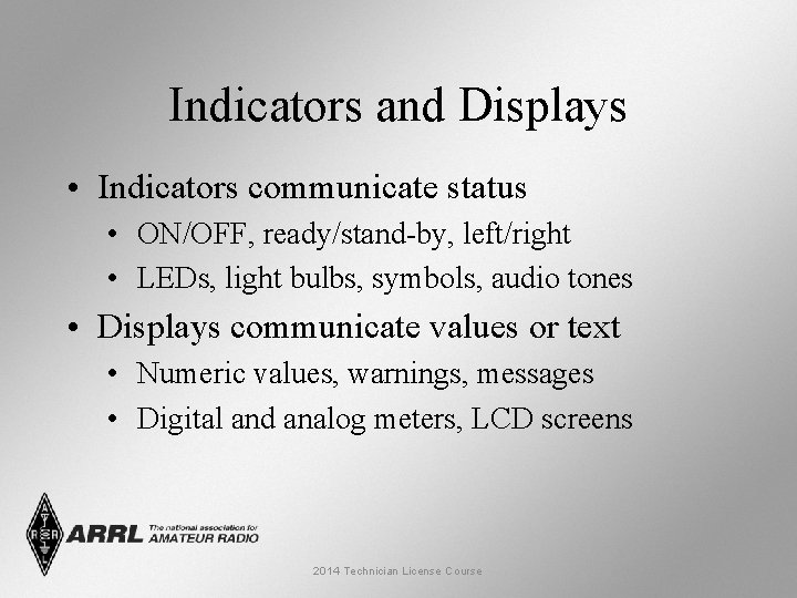 Indicators and Displays • Indicators communicate status • ON/OFF, ready/stand-by, left/right • LEDs, light