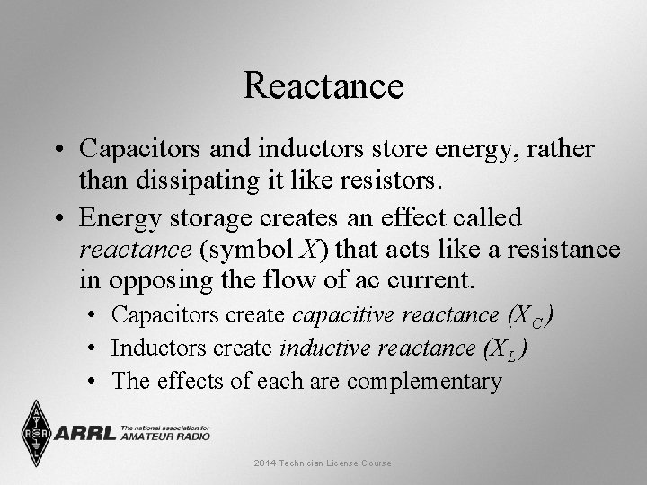 Reactance • Capacitors and inductors store energy, rather than dissipating it like resistors. •