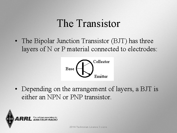 The Transistor • The Bipolar Junction Transistor (BJT) has three layers of N or